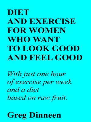 cover image of Diet and Exercise For Women Who Want to Look Good and Feel Good
